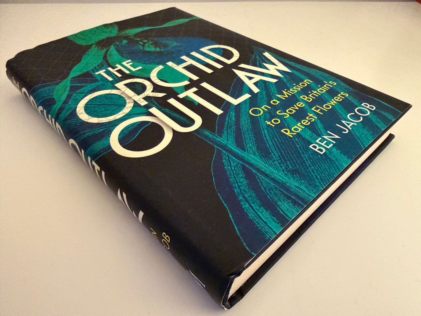 The Orchid Outlaw: On a Mission to Save Britain’s Rarest Flowers by Ben Jacob (hardback book)