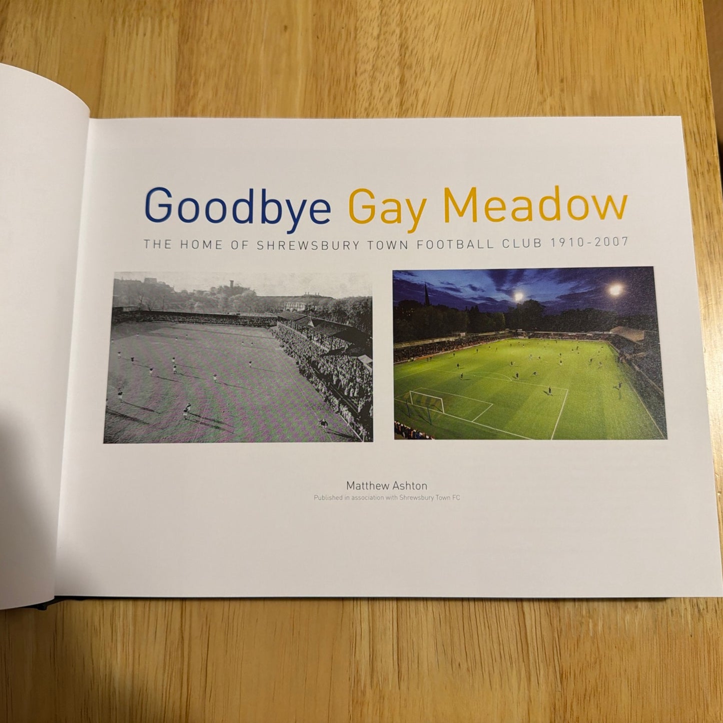 Goodbye Gay Meadow: The Home of Shrewsbury Town Football Club 1910-2007 (Hardback book)