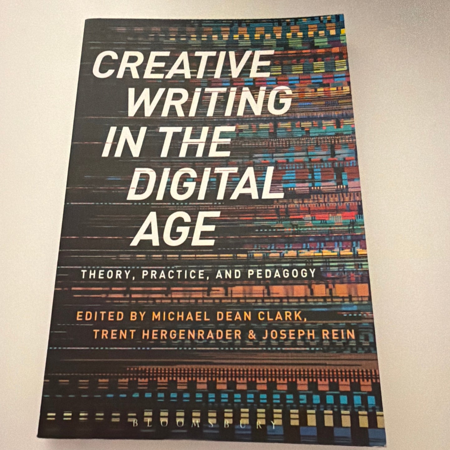 Creative Writing in the Digital Age, Theory, Practice and Pedagogy by Michael Clark (book)