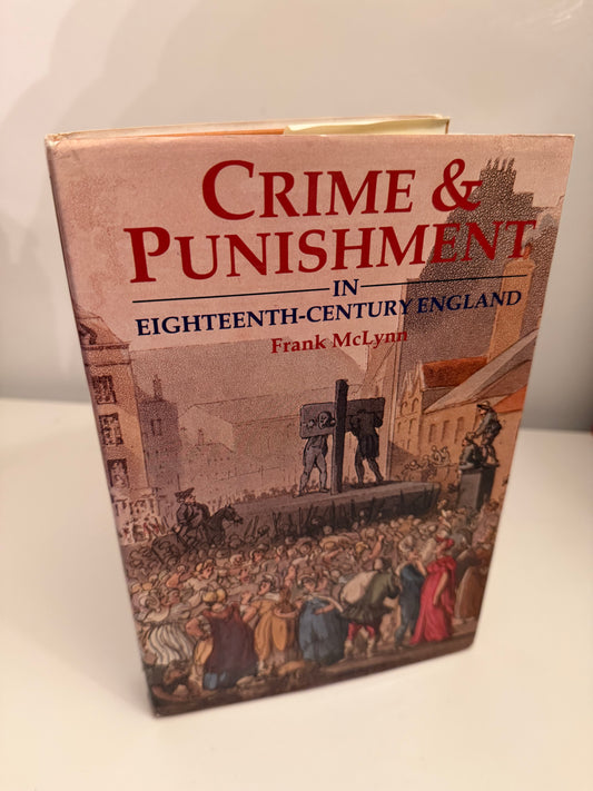 Crime and Punishment in Eighteenth Century England by Frank Mclynn (hardback book)