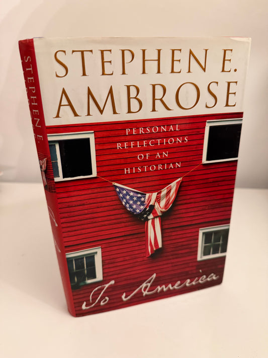 To America: Personal Reflections of an Historian, Stephen E. Ambrose (hardback book)