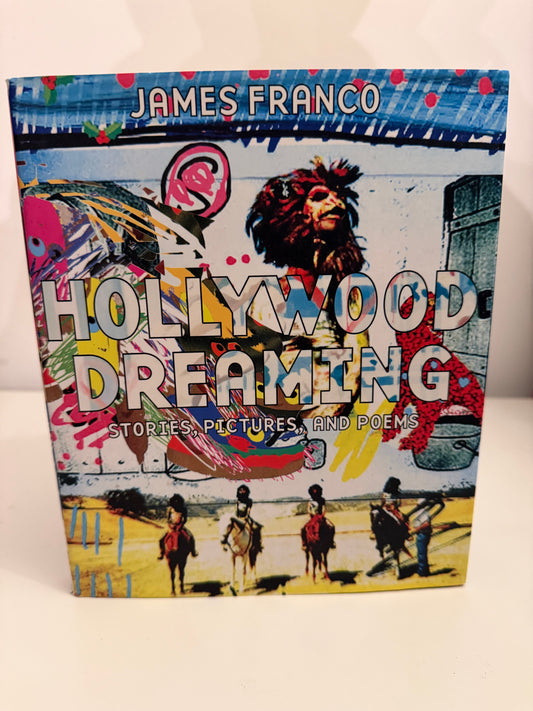 Hollywood Dreaming: Stories, Pictures, and Poems by James Franco (hardback book)