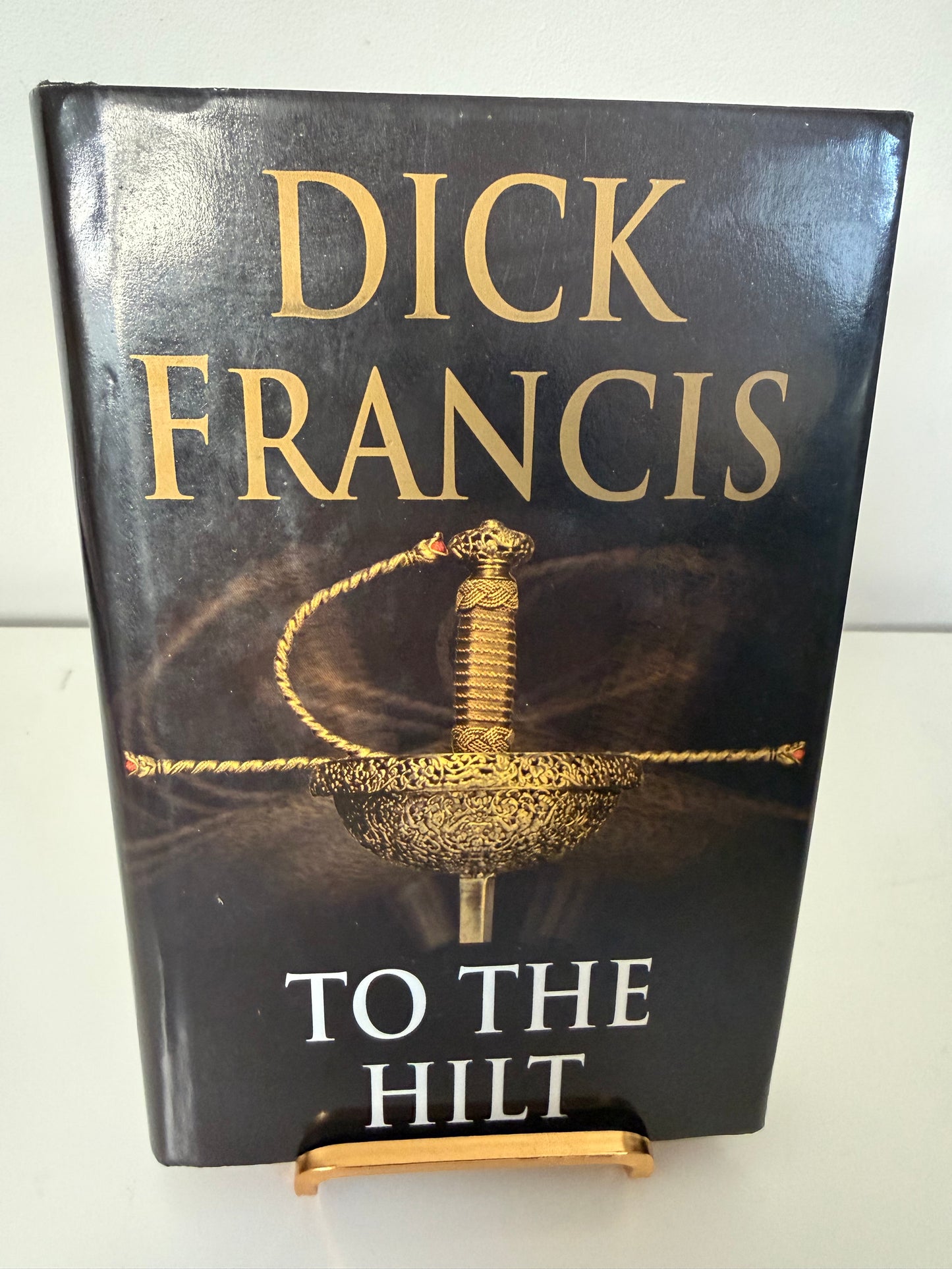 To The Hilt by Dick Francis (hardback book)