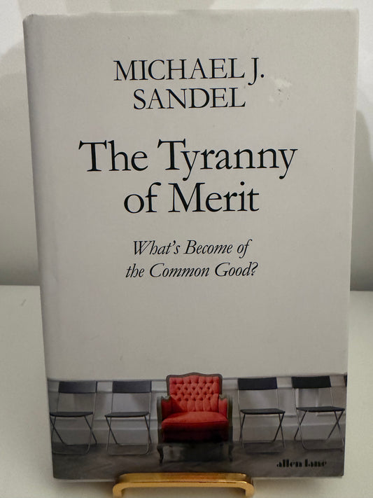 The Tyranny of Merit: What’s Become of the Common Good? By Michael J. Sandel (hardback book)