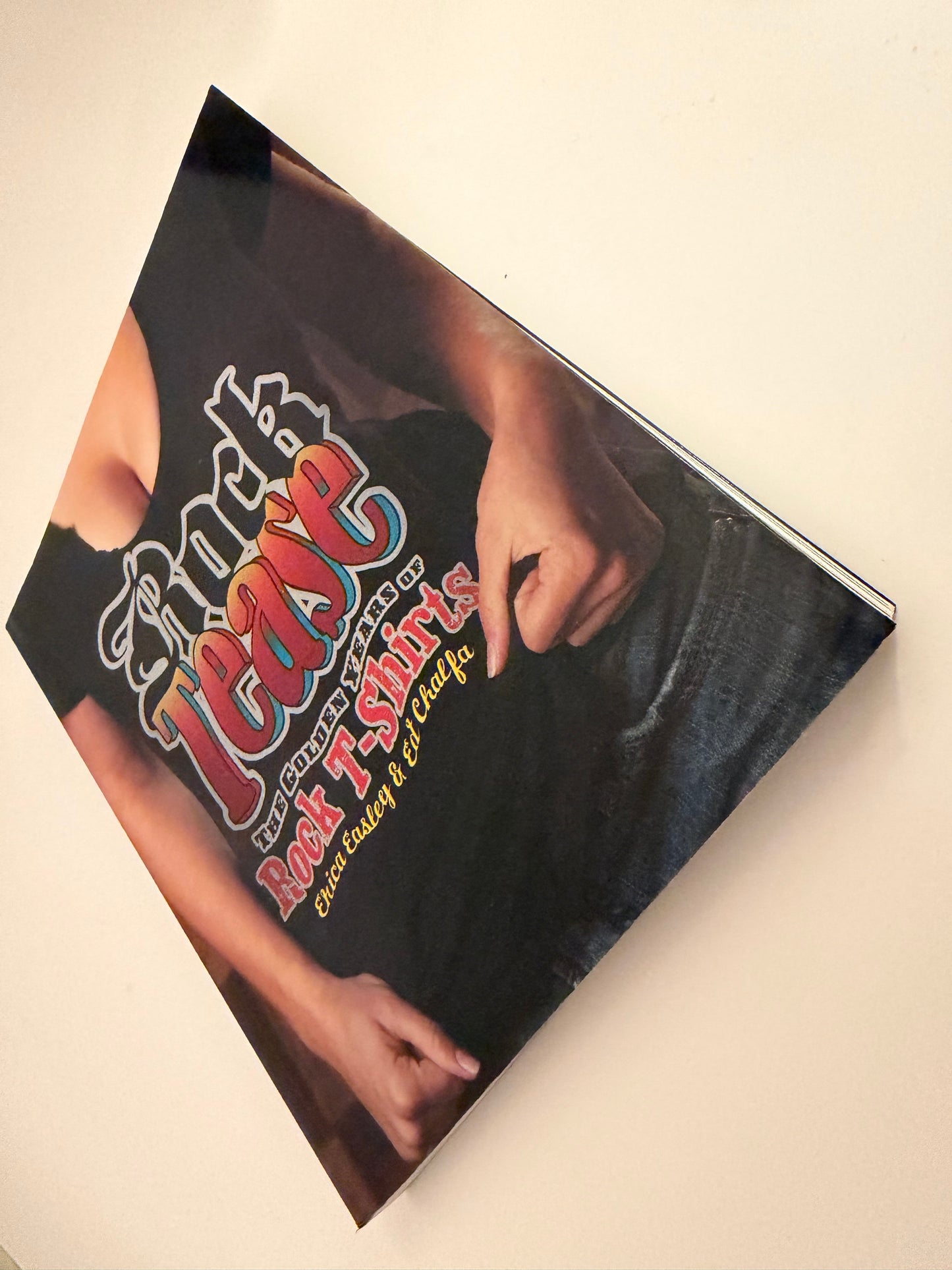 Rock Tease: The Golden Years of Rock T-Shirts by Erica Easley & Ed Chalfa (Paperback book)