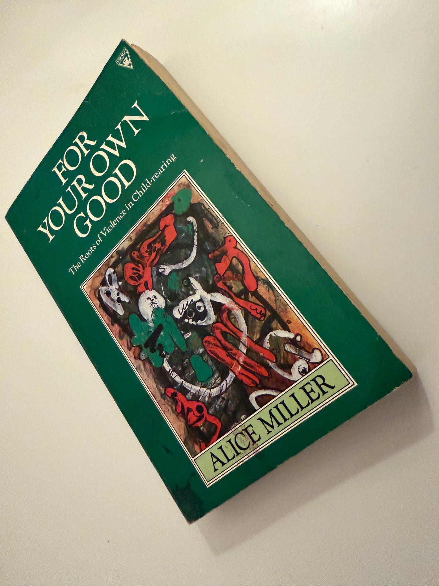 For Your Own Good: The Roots of Violence in Child-rearing by Alice Miller (Paperback book)