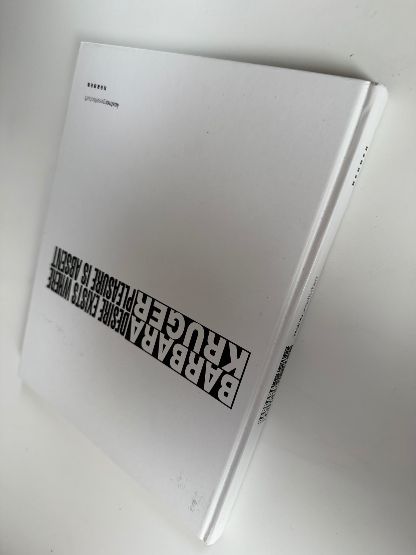 Barbara Kruger: Desire Exists Where Pleasure Is Absent (hardback book)