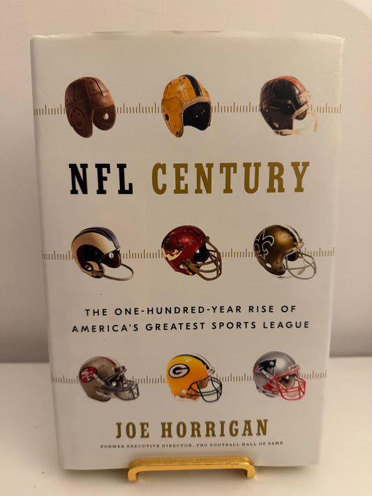NFL Century: The One-Hundred-Year Rise of America’s Greatest Sports League by Joe Horrigan (Hardback book)