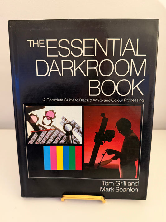 The Essential Darkroom Book: A Complete Guide to Black & White and Colour Processing by Tom Grill and Mark Scanlon (hardback book)