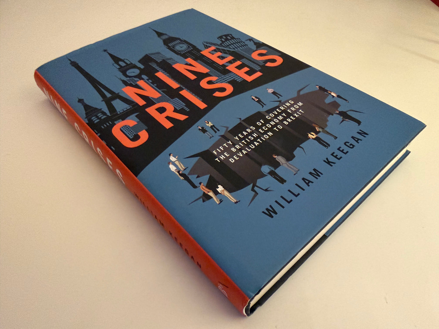 Nine Crises: Fifty Years of Covering the British Economy from Devaluation to Brexit by William Keegan (Hardback book)