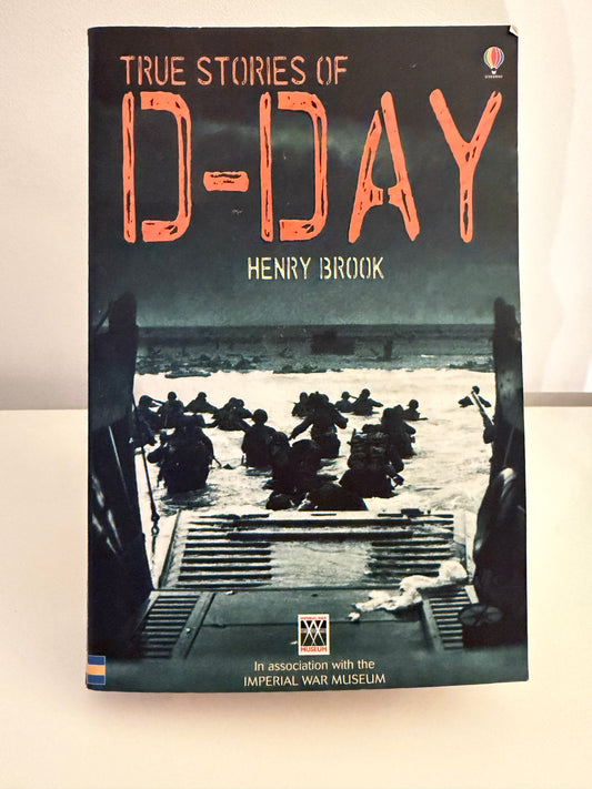True Stories of D-Day by Henry Brook — In association with the Imperial War Museum (paperback book)